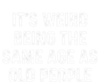 Its Weird Being The Same Age As Old People Bumper Sticker