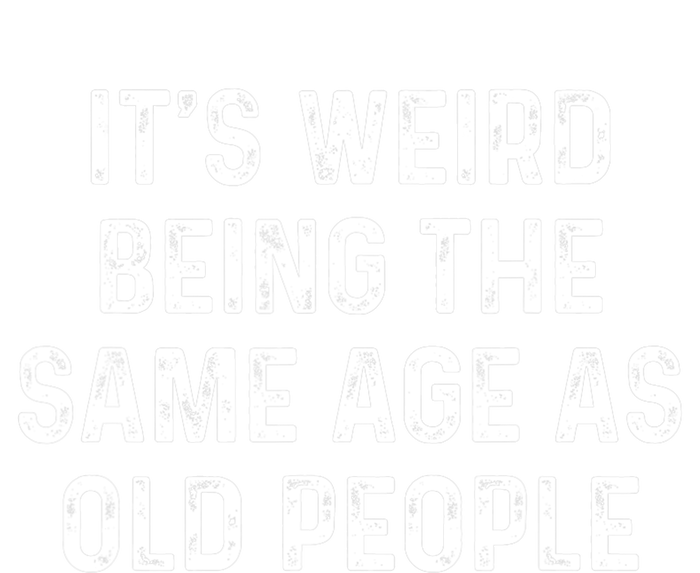 Its Weird Being The Same Age As Old People Bumper Sticker