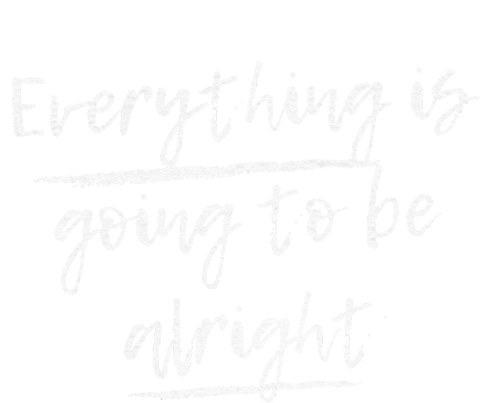 Everything Is Going To Be Alright T-Shirt