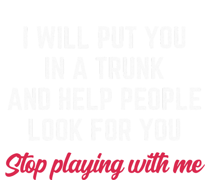 I Will Put You In A Trunk And Help People Look For You Funny Womens Cotton Relaxed Long Sleeve T-Shirt