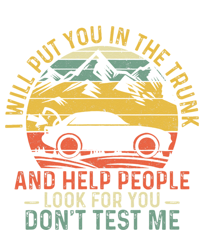 I Will Put You In The Trunk And Help People Funny Saying T-Shirt