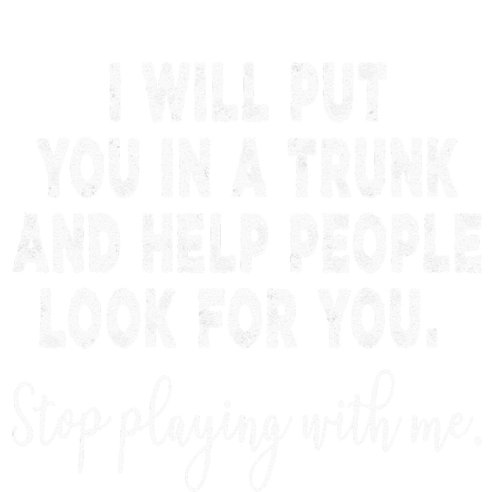 I Will Put You In The Trunk And Help People Look For Sweatshirt