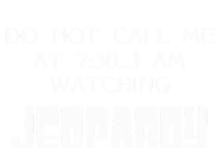 Do Not Call Me At 7 30 I Am Watching Jeopardy T-Shirt