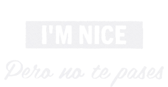 Im Nice Pero No Te Pases Funny Saying Women Latina Gift Ladies Essential Tank