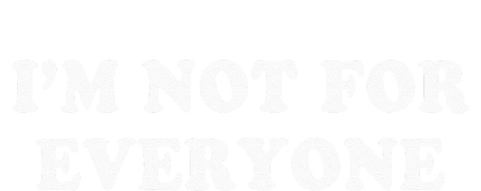 Im Not For Everyone Novelty Graphic Humorous Sayings Women’s Perfect Tri Rocker Tank