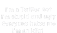 I’m A Twitter Bot I’m Stupid And Ugly Everyone Hates Me I’m An Idiot Infant Fleece One Piece