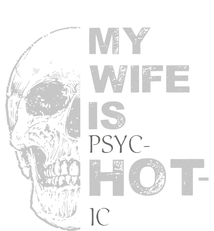 My Wife Is Psychotic Hot Sweatshirt