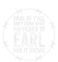 Some Of Yall Dont Know What Happened To Earl And It Shows T-Shirt