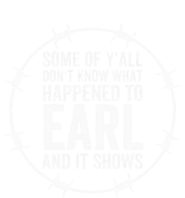 Some Of Yall Dont Know What Happened To Earl And It Shows T-Shirt