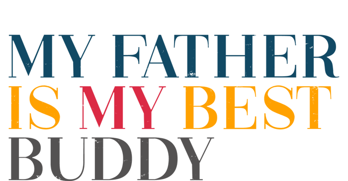 My Father Is My Best Buddy Cute Garment-Dyed Sweatshirt