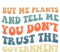 Buy Me Plants And Tell Me You Don't Trust The Government T-Shirt