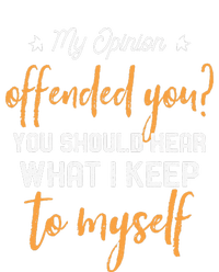 My Opinion Offended You Should Hear What I Keep To Myself Tank Top