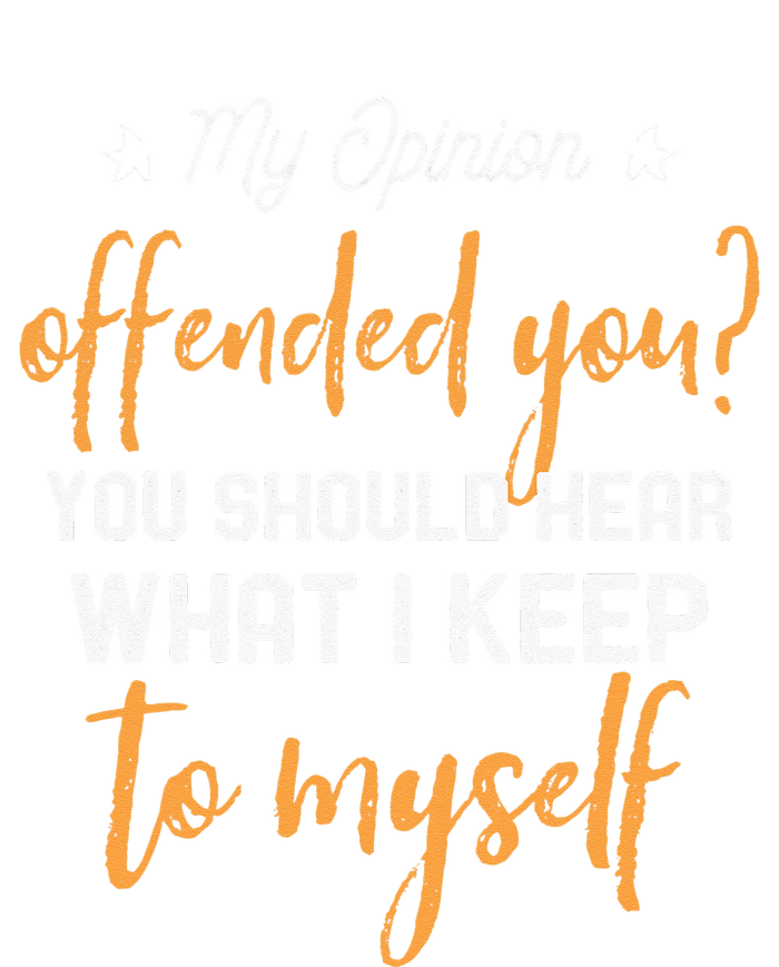 My Opinion Offended You Should Hear What I Keep To Myself Tank Top