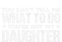 You Cant Tell Me What To Do Not My Daughter Fathers Day Women's V-Neck T-Shirt