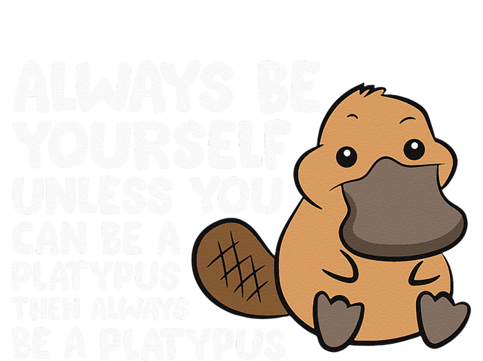 Always Be Yourself Unless You Can Be A Platypus Drawstring Bag