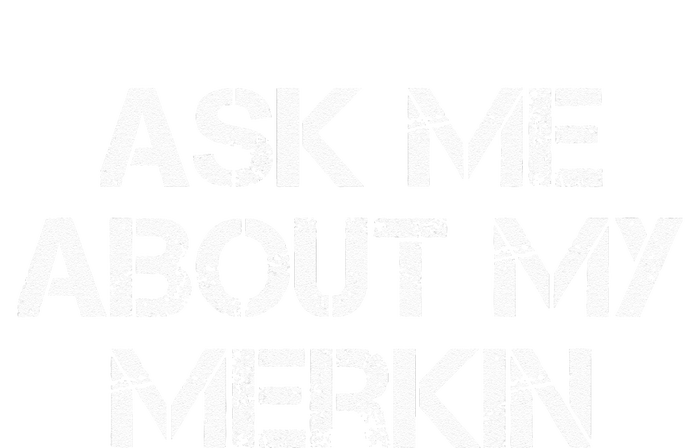 Ask Me About My Merkin Funny Womens California Wash Sweatshirt