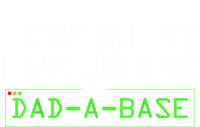 I Keep All My Dad Jokes In A Dad A Base Dad Sarcastic Funny T-Shirt