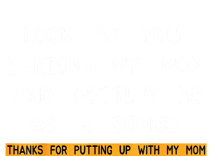 Look At You Landing My Mom And Getting Me As A Bonus T-Shirt