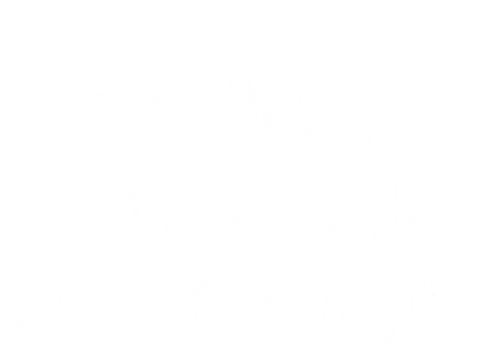 Its Bad Bitch Oclock Funny Gift Ladies Long Sleeve Shirt