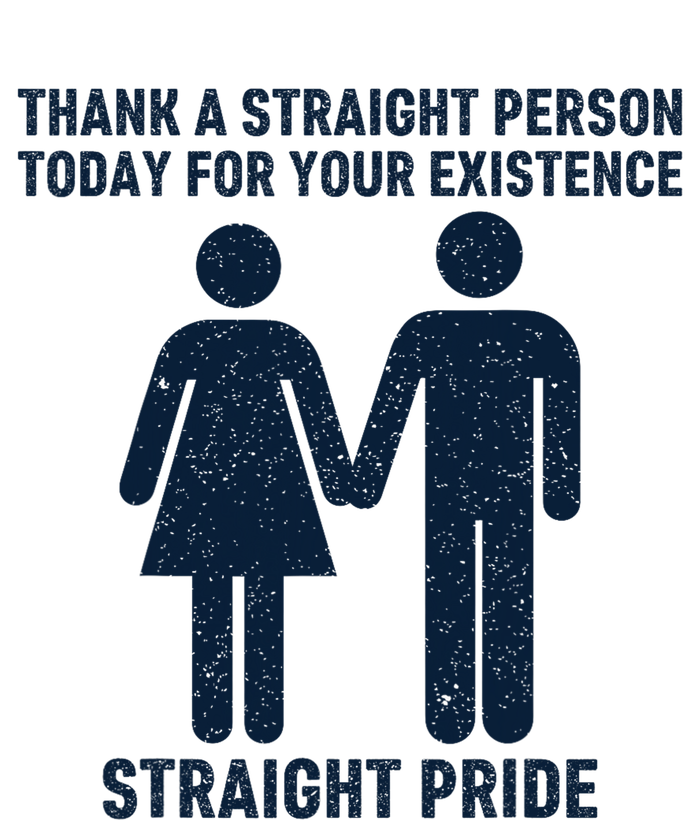 Thank A Straight Person Today For Your Existence Straight T-Shirt