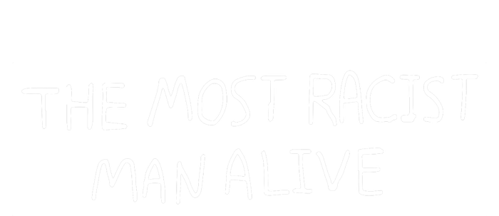 The Most Racist Man Alive T-Shirt