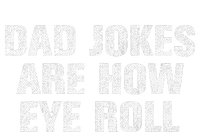 Dad Jokes Are How Eye Roll Funny Dad Gift Papa Father Day T-Shirt