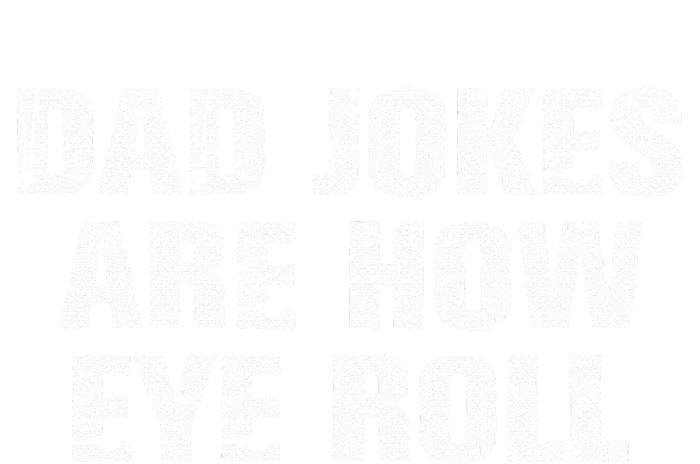 Dad Jokes Are How Eye Roll Funny Dad Gift Papa Father Day T-Shirt