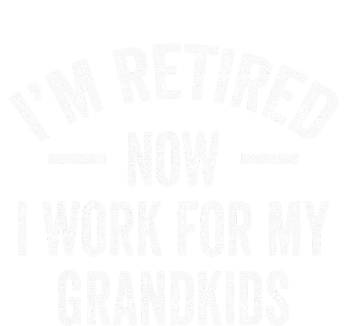 I’m Retired Now I Work For My Grand Kids Long Sleeve Shirt