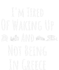 I’m Tired of Waking Up and Not Being In Greece Funny Greek T-Shirt