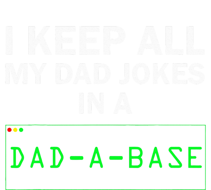 I Keep All My Dad Jokes In A Dad A Base Funny Dad Joke Gift Tall Sweatshirt