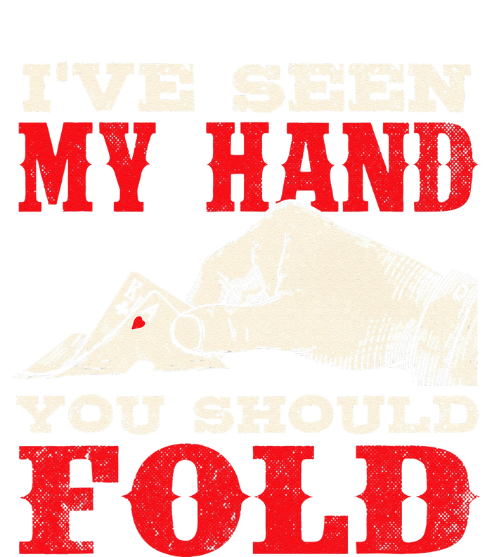 I've Seen My Hand You Should Fold Poker Card Player Casino Women's T-Shirt