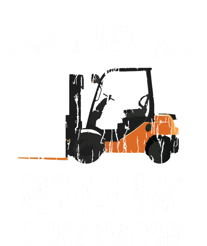 They See Me Rollin They Hatin Funny Forklift Driver Gift T-Shirt