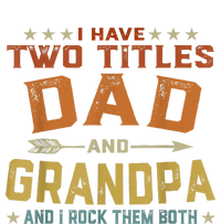 I Have Two Titles Dad And Grandpa Fathers Day Grandpa Gift Garment-Dyed Sweatshirt