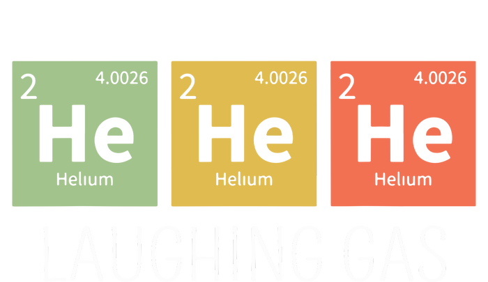 He He He Helium Laughing Gas Funny Chemistry Elements T-Shirt