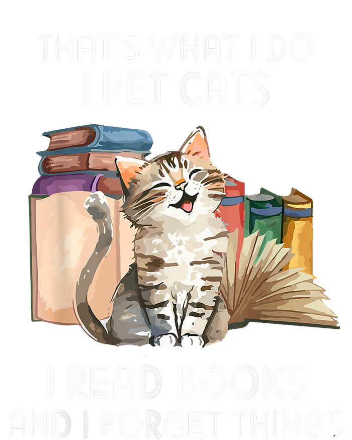 Thats What I Do I Pet Cats I Read Books And I Forget Things Garment-Dyed Sweatshirt