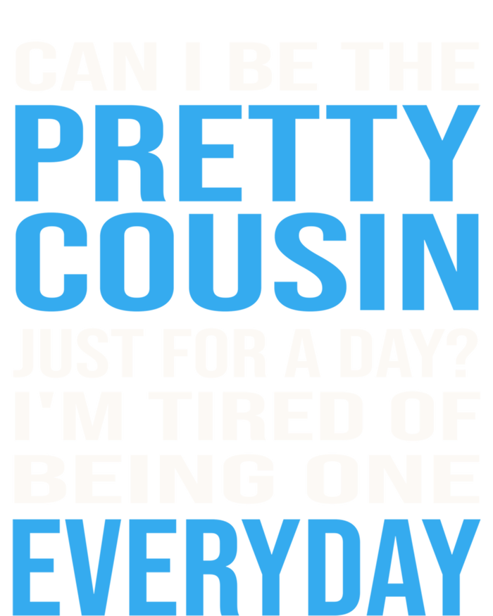 Can I Be The Pretty Cousin Just Day? Cousin Gift T-Shirt