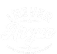 I Never Argue I Just Explain Why In Right T-Shirt