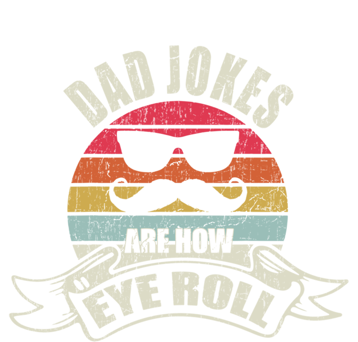 Dad Jokes Are How Eye Roll Retro Dad Joke Funny Fathers Day Funny Gift T-Shirt