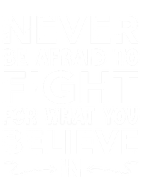 Never Be Afraid To Fight For What You Believe In Motivation Gift Long Sleeve Shirt