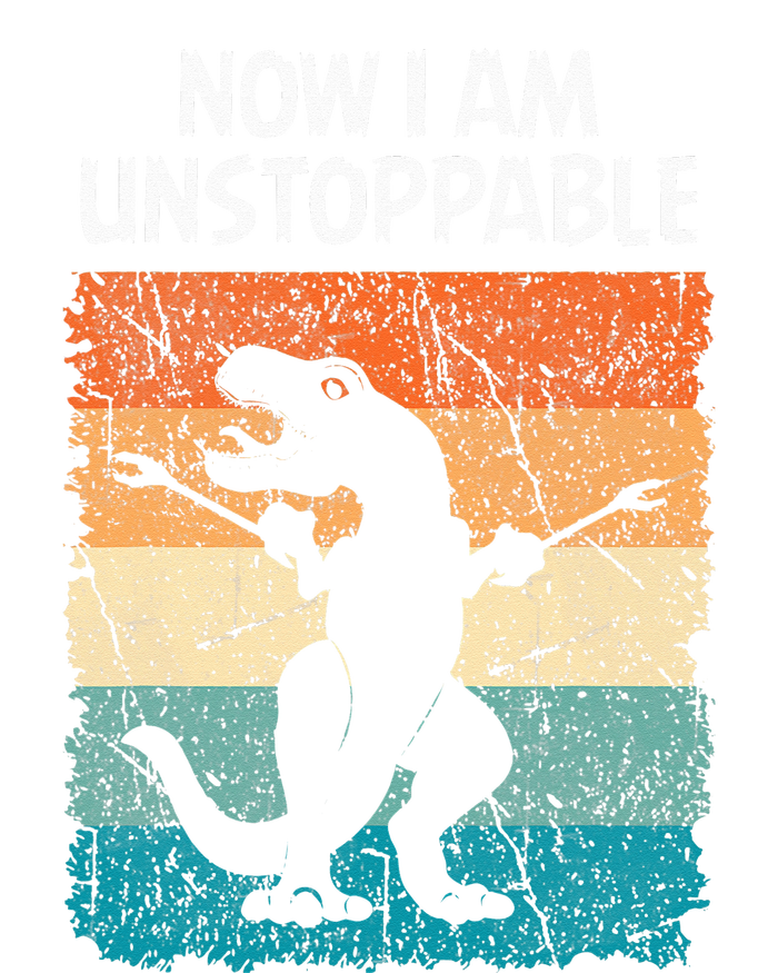 Dinosaur Now I Am Unstoppable Funny Trex T-Shirt