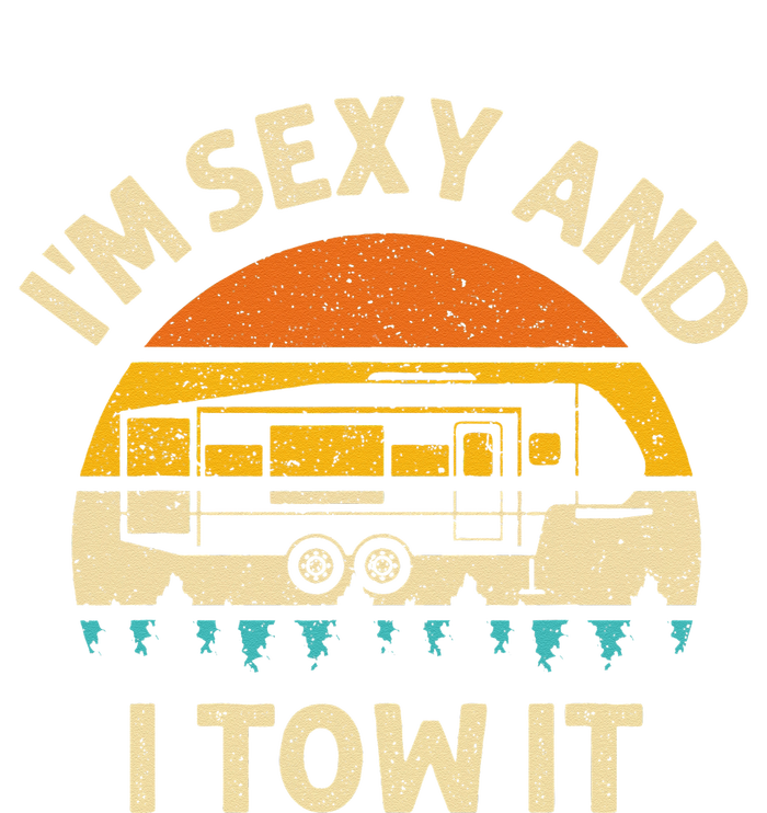 Im Sexy And I Tow It Camper RV T-Shirt