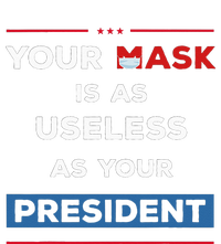 Your Mask Is As Useless As Your President T-Shirt