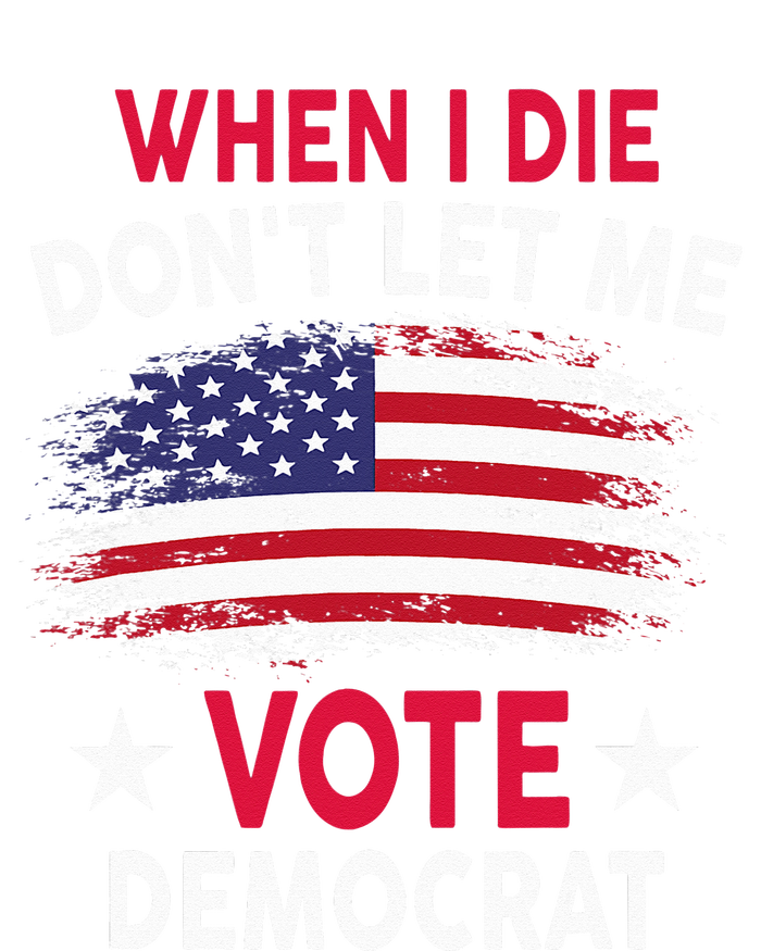 When I Die Don't Let Me Vote Democrat Toddler Hoodie