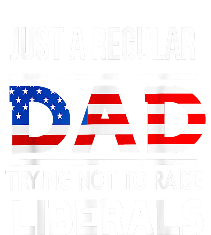 Just A Regular Dad Trying Not To Raise Liberals Fathers Day Ladies Long Sleeve Shirt