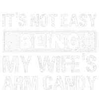 Funny Its Not Easy Being My Wifes Arm Candy Fathers day T-Shirt