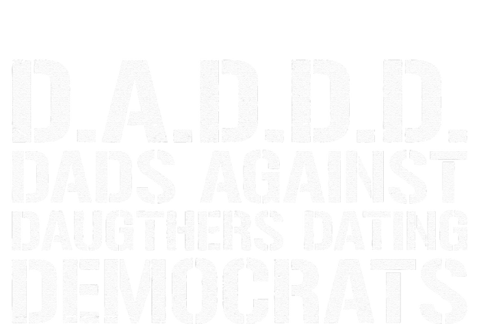 Daddd Dads Against Daughters Dating Democrats T-Shirt