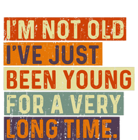 Im Not Old Ive Just Been Young For A Very Long Time Funny T-Shirt