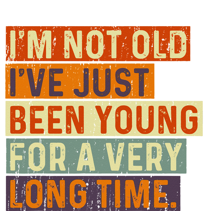 Im Not Old Ive Just Been Young For A Very Long Time Funny T-Shirt