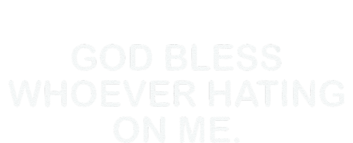 Wo God Bless Whoever Hating On Me Christian Funny T-Shirt