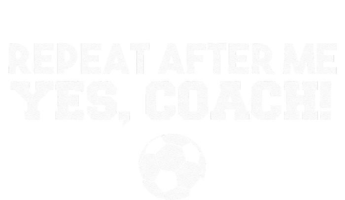 Repeat After Me Yes Coach Football Soccer Poster